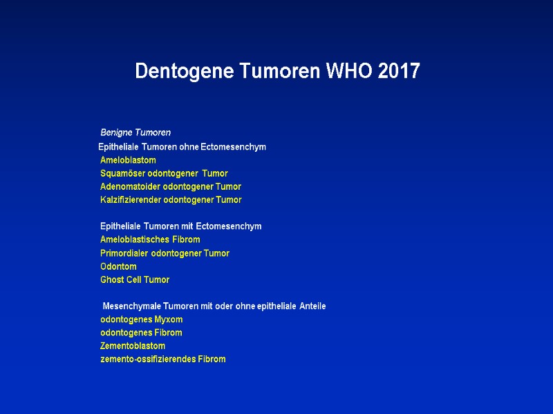 Dentogene Tumoren WHO 2017    Benigne Tumoren     Epitheliale